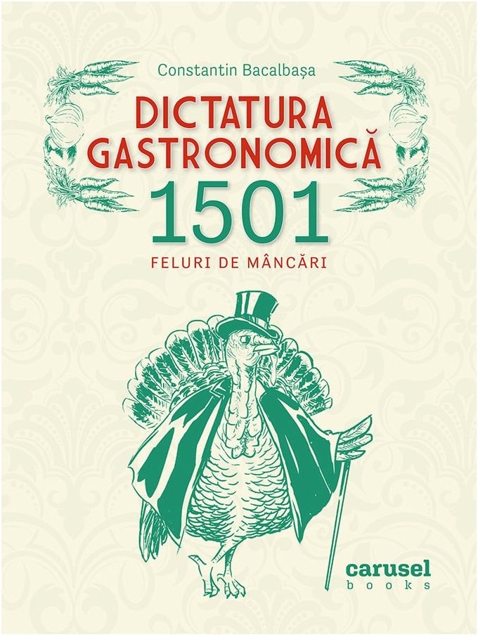 una dintre cele mai bune cărți românești de bucate recent apărute - dictatura gastronomică - 1501 feluri de mâncăruri de constantin bacalbașa